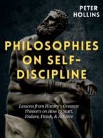 Peter Hollins - Philosophies on Self-Discipline: Lessons from History’s Greatest Thinkers on How to Start, Endure, Finish, & Achieve artwork