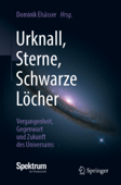 Urknall, Sterne, Schwarze Löcher - Dominik Elsässer