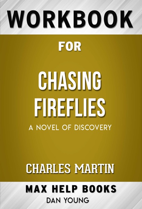 Chasing Fireflies: A Novel of Discovery by Charles Martin (Max Help Workbooks)