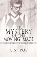C.S. Poe - The Mystery of the Moving Image artwork