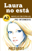 Laura no está - Novelas en español para pre-intermedios (A2) - Paco Ardit
