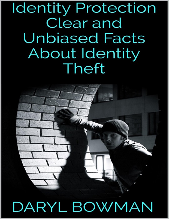 Identity Protection: Clear and Unbiased Facts About Identity Theft