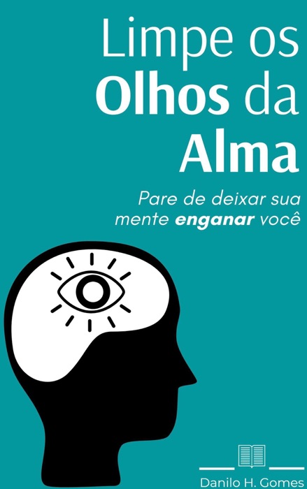 Limpe os Olhos da Alma: Pare de deixar sua mente enganar você