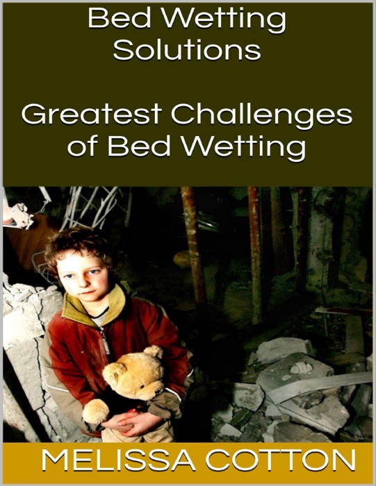 Bed Wetting Solutions: Greatest Challenges of Bed Wetting