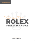 The Vintage Rolex Field Manual Chevalier Edition - Colin A White