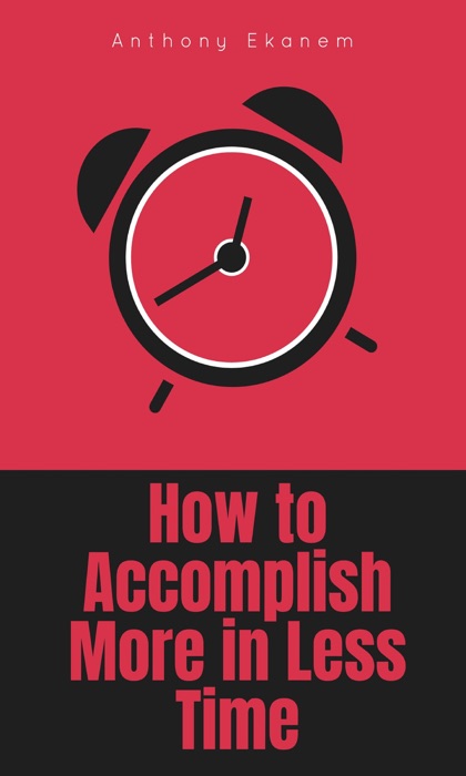 How to Accomplish More in Less Time