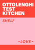 Ottolenghi Test Kitchen: Shelf Love - Yotam Ottolenghi, Noor Murad & Ottolenghi Test Kitchen
