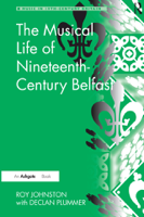Roy Johnston - The Musical Life of Nineteenth-Century Belfast artwork