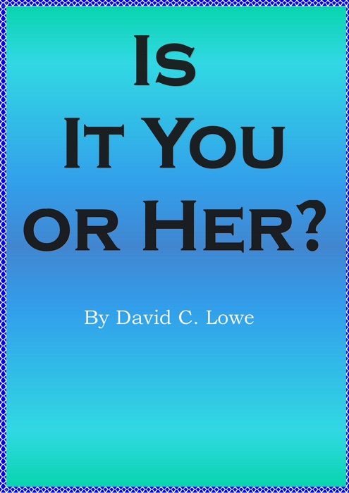 Is It You or Her