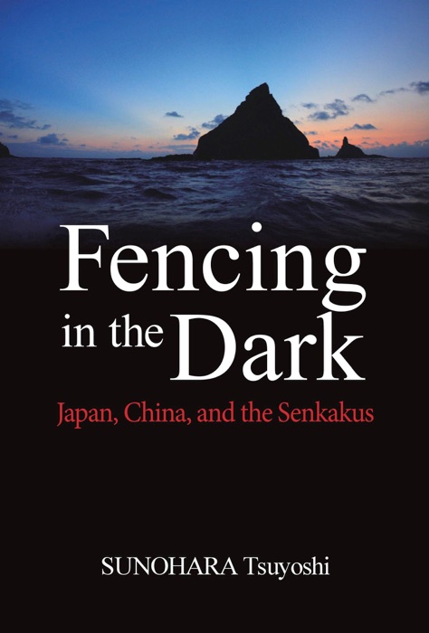 Fencing in the Dark: Japan, China, and the Senkakus