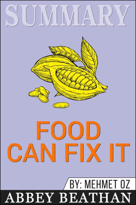 Summary of Food Can Fix It: The Superfood Switch to Fight Fat, Defy Aging, and Eat Your Way Healthy by Mehmet C. Oz