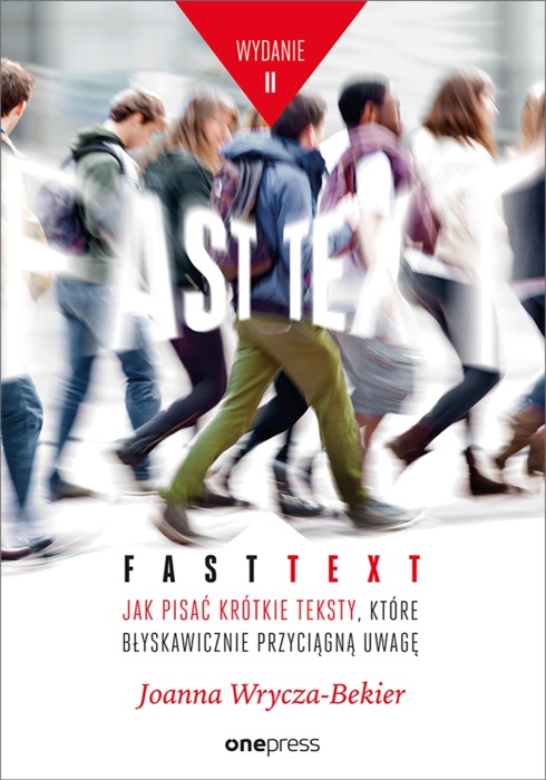 Fast text. Jak pisać krótkie teksty, które błyskawicznie przyciągną uwagę. Wydanie 2