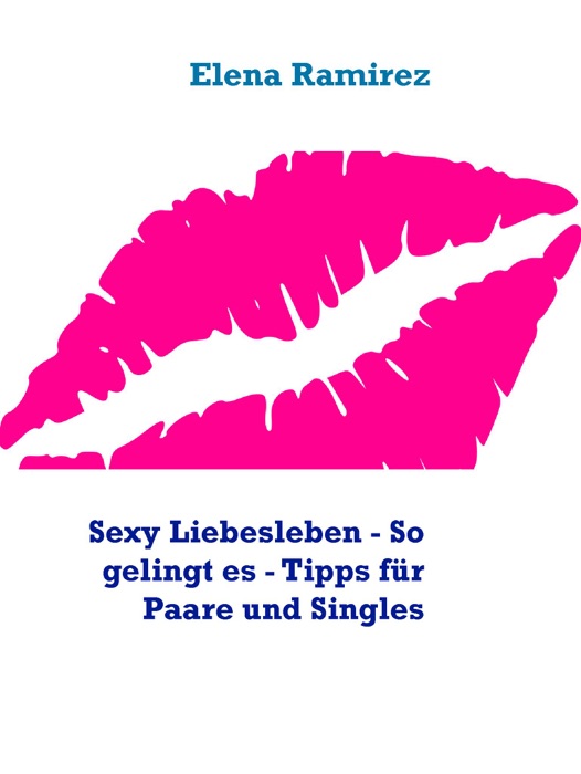 Sexy Liebesleben - So gelingt es - Tipps für Paare und Singles