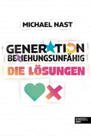 Michael Nast - Generation Beziehungsunfähig. Die Lösungen artwork