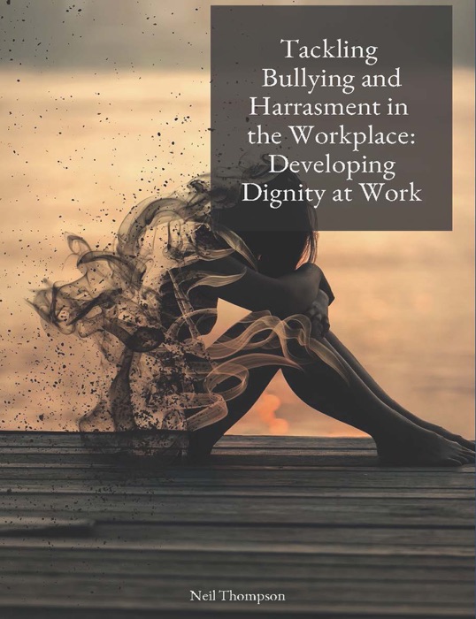 Tackling Bullying and Harassment in the Workplace: Developing Dignity at Work