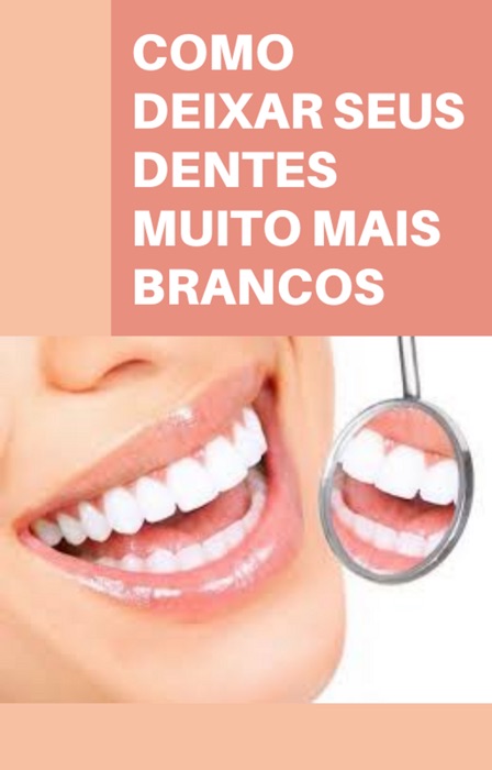 Como deixar seus dentes muito mais brancos