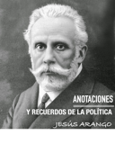 Anotaciones y recuerdos de la política - Jesús Arango Fernández