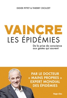 Vaincre les épidémies - De la prise de conscience aux gestes qui sauvent - Didier Pittet & Thierry Crouzet