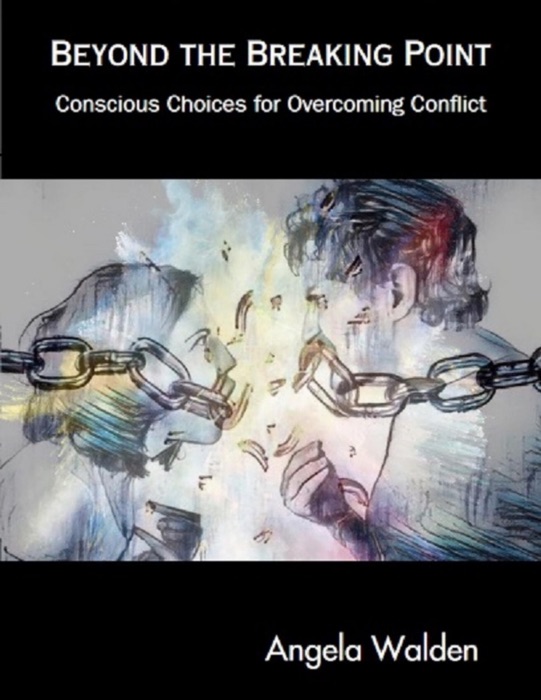 Beyond the Breaking Point: Conscious Choices for Overcoming Conflict