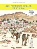 L'Histoire du monde en BD - Aux premiers siècles de l'Islam - Dominique Joly