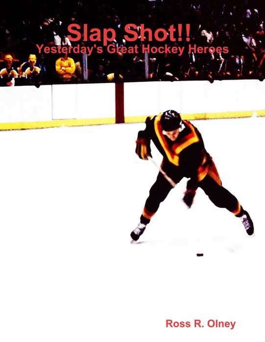 Slap Shot!! Yesterday's Great Hockey Heroes