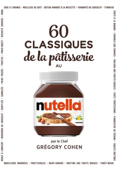 60 classiques de la pâtisserie au Nutella - Grégory Cohen & Sophie Dumont