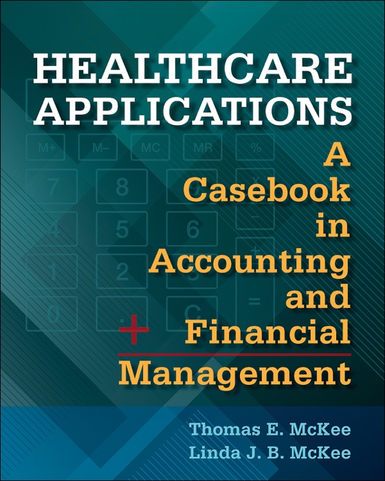 Healthcare Applications:  A Casebook in Accounting and Financial Management