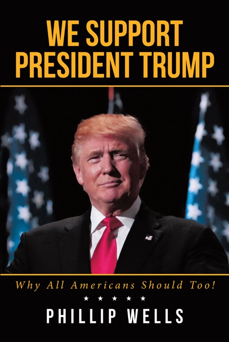 We Support President Trump; Why All Americans Should Too!