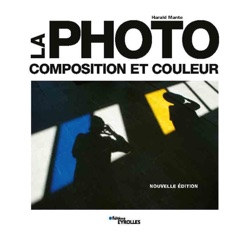 La photo - composition et couleur - Harald Mante