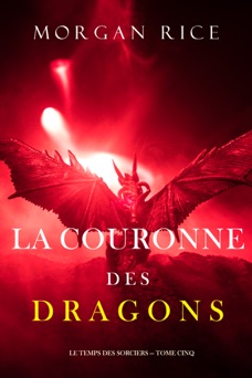 La Couronne des Dragons (Le Temps des Sorciers — Tome Cinq) - Morgan Rice