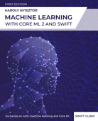 Machine Learning with Core ML 2 and Swift - Karoly Nyisztor