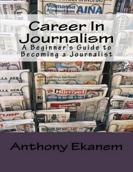 Career In Journalism: A Beginner’s Guide to Becoming a Journalist