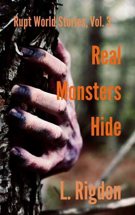 Rupt World Stories Volume 3: Real Monsters Hide