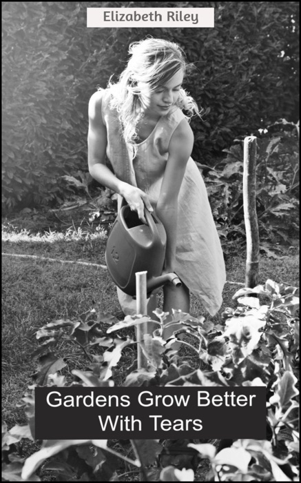Gardens Grow Better With Tears