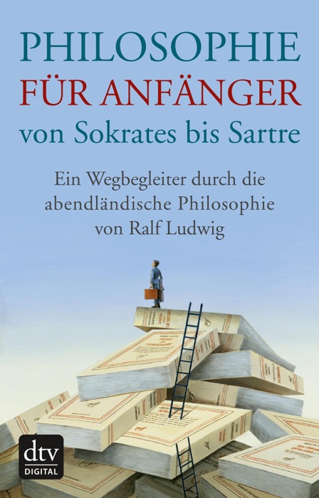 Philosophie für Anfänger, von Sokrates bis Sartre