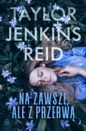 Na zawsze, ale z przerwą - Agnieszka Kalus & Taylor Jenkins Reid by  Agnieszka Kalus & Taylor Jenkins Reid PDF Download