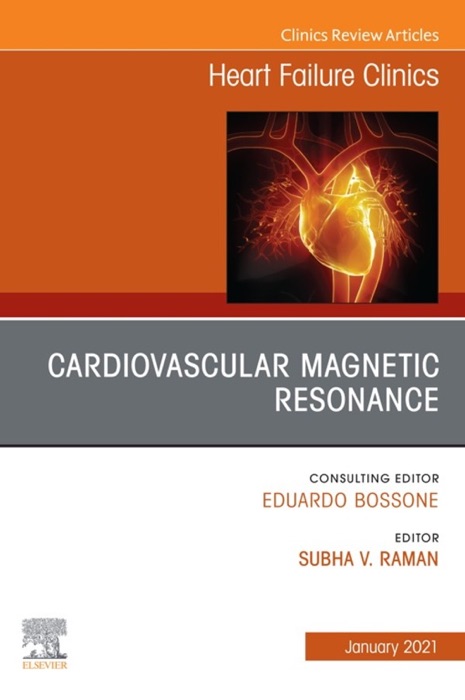 Cardiovascular Magnetic Resonance, An Issue of Heart Failure Clinics E-Book