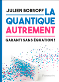 La quantique autrement. Garanti sans équations ! - Julien Bobroff