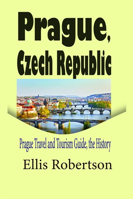 Prague, Czech Republic: Prague Travel and Tourism Guide, the History