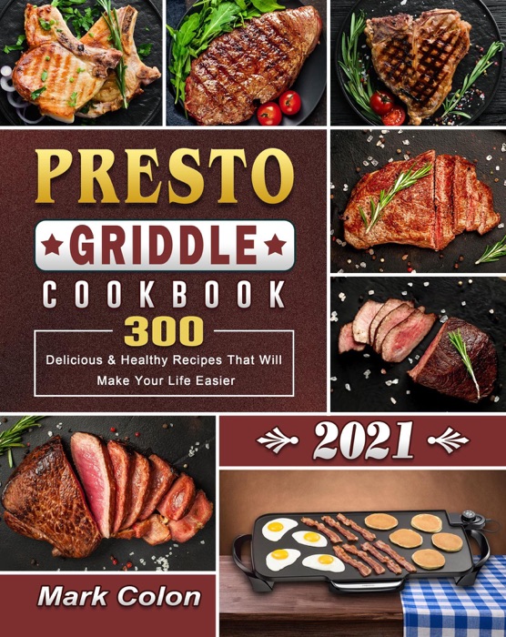 Presto Griddle Cookbook 2021:300 Delicious & Healthy Recipes That Will Make Your Life Easier