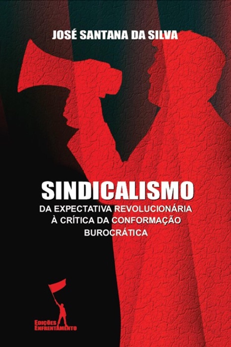 Sindicalismo: Da Expectativa Revolucionária à Crítica da Conformação Burocrática