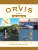 The Orvis Guide to Fly Fishing - Tom Rosenbauer, David Klausmeyer & Conway X. Bowman