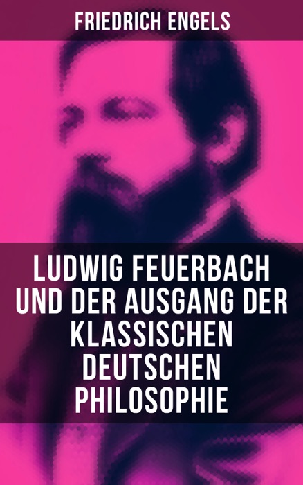 Ludwig Feuerbach und der Ausgang der klassischen deutschen Philosophie