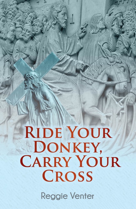 Ride Your Donkey, Carry Your Cross