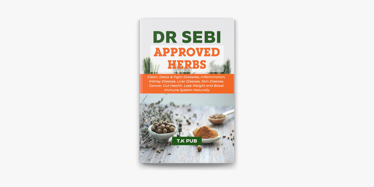 Dr Sebi Approved Herbs Clean Detox Fight Diabetes Inflammation Kidney Disease Liver Disease Skin Disease Cancer Gut Health Lose Weight And Boost Immune System Naturally On Apple Books