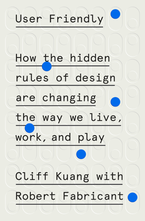 Read & Download User Friendly Book by Cliff Kuang & Robert Fabricant Online