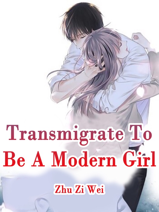 Transmigrate To Be A Modern Girl