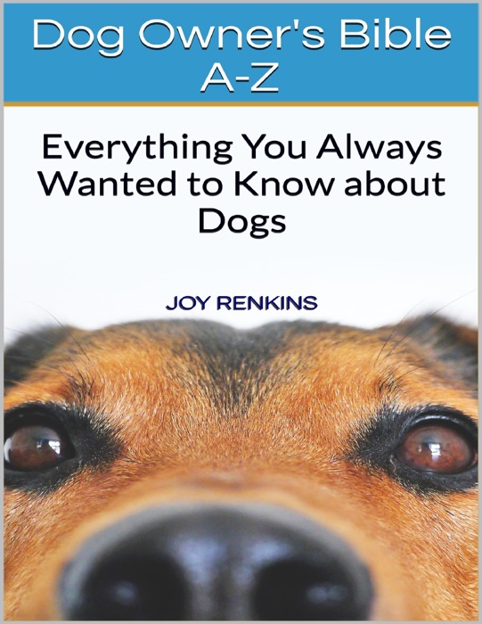 Dog Owners Bible A-Z: Everything You Always Wanted to Know About Dogs