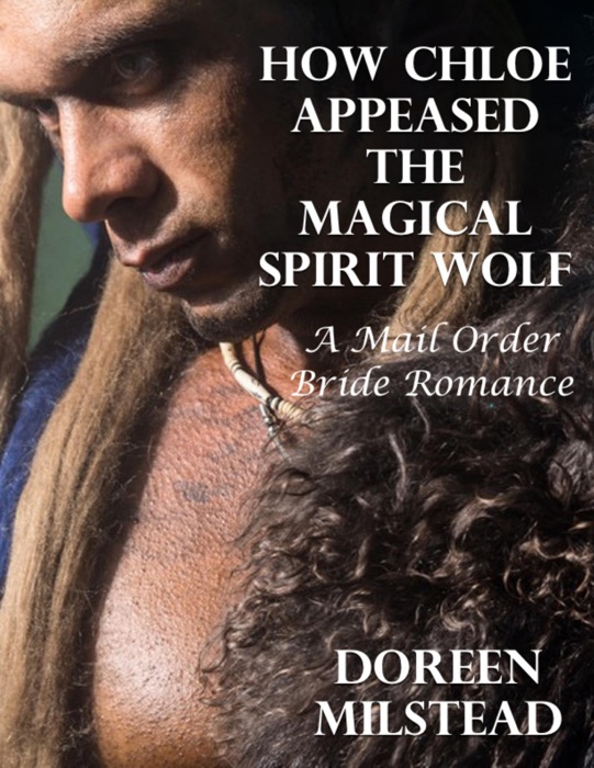 How Chloe Appeased the Magical Spirit Wolf: A Mail Order Bride Romance