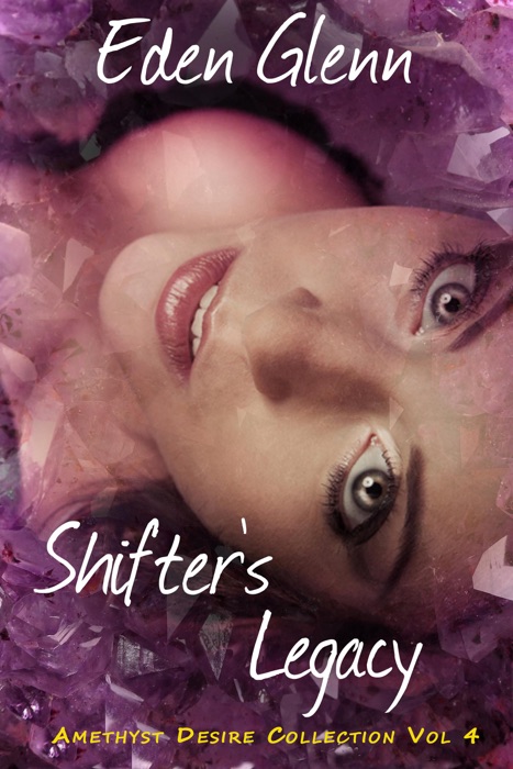 Shifter's Legacy Vol 4 of The Amethyst Desire Collection
